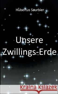 Unsere Zwillings Erde Hubertus Saurbier 9783754398388 Books on Demand