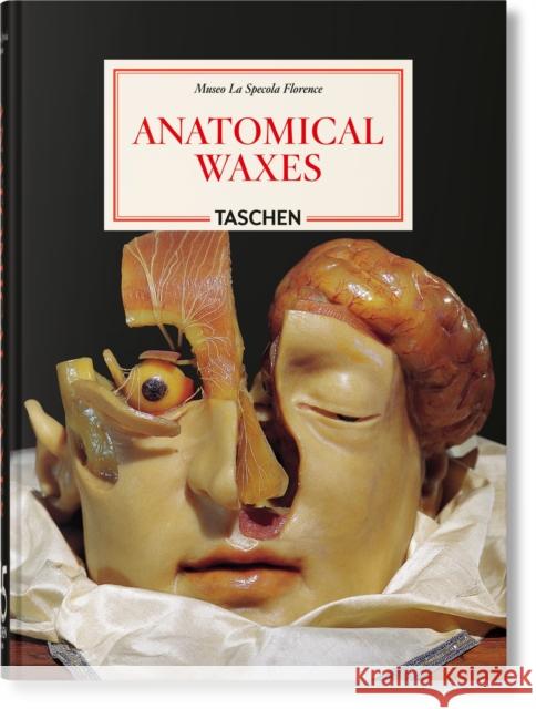 Anatomical Waxes. 45th Ed. Marta Poggesi 9783754402177 Taschen
