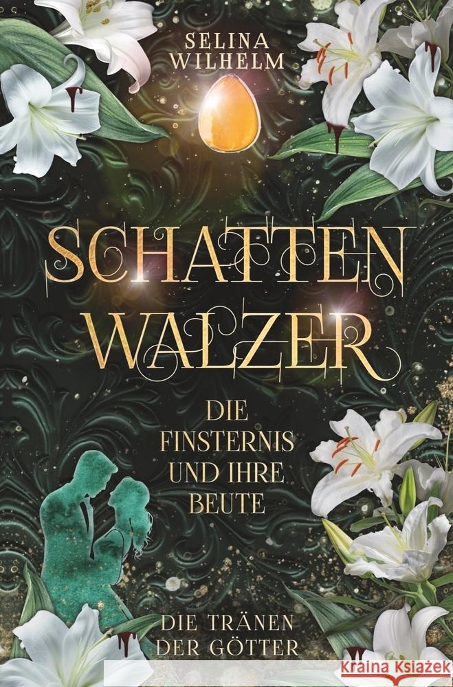 Schattenwalzer - Die Finsternis und ihre Beute (Die Tränen der Götter Band 1) Wilhelm, Selina 9783754627532