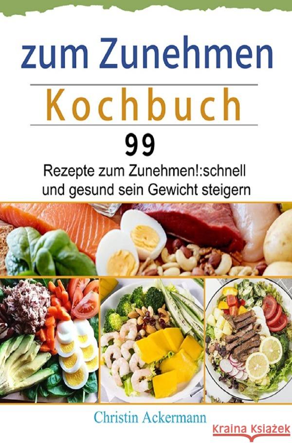 zum Zunehmen Kochbuch Ackermann, Christin 9783754900789