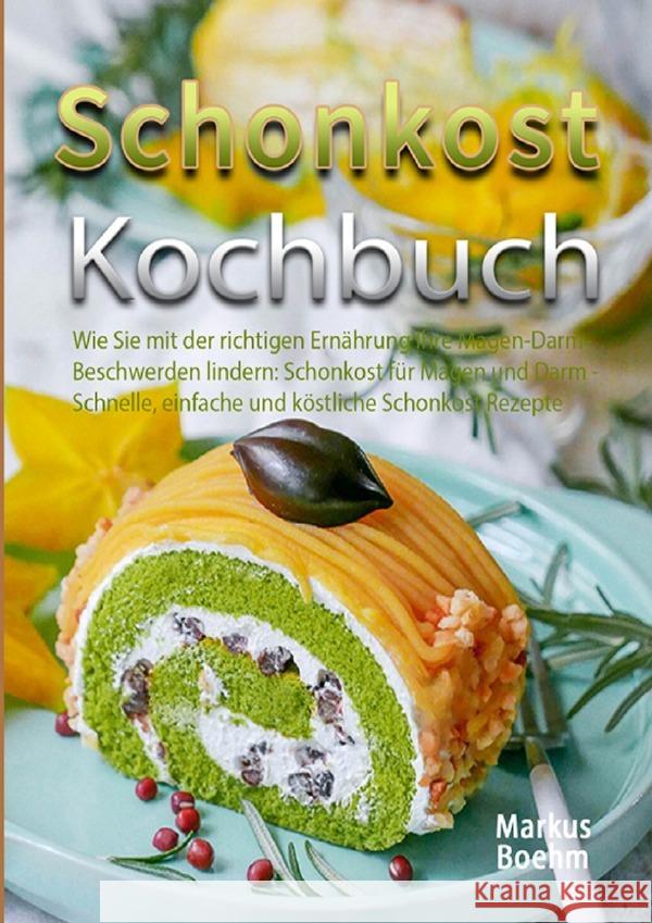 Schonkost Kochbuch Boehm, Markus 9783754900826