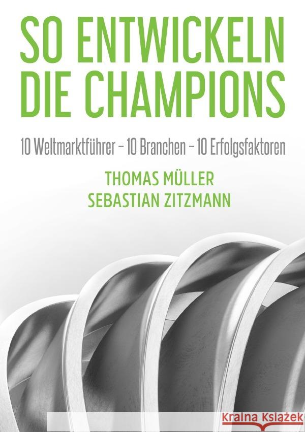 So entwickeln die Champions Zitzmann, Sebastian, Müller, Thomas 9783754902660 epubli