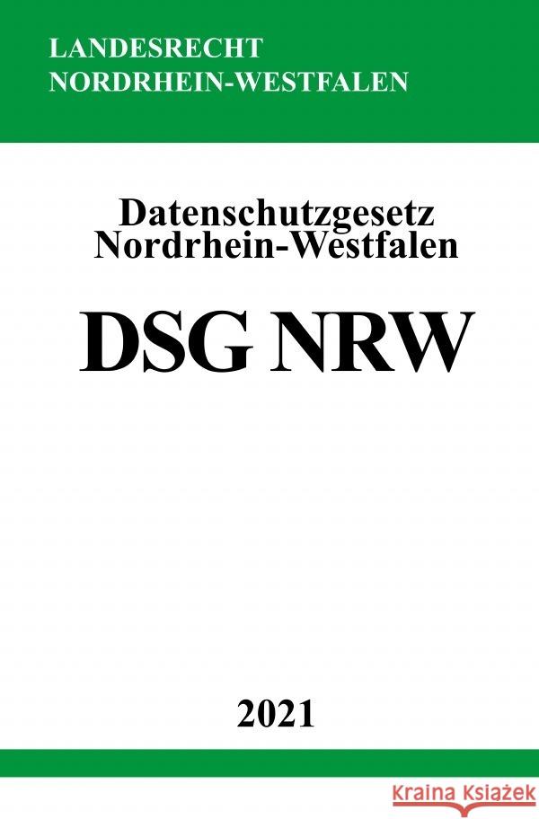 Datenschutzgesetz Nordrhein-Westfalen (DSG NRW) Studier, Ronny 9783754902837