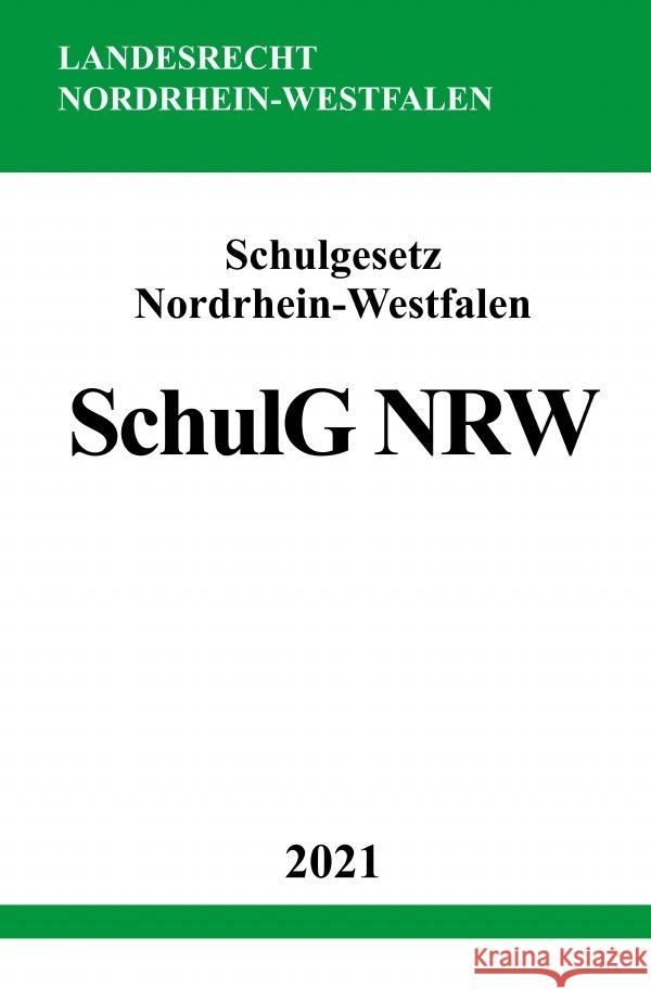 Schulgesetz Nordrhein-Westfalen (SchulG NRW) Studier, Ronny 9783754905623 epubli