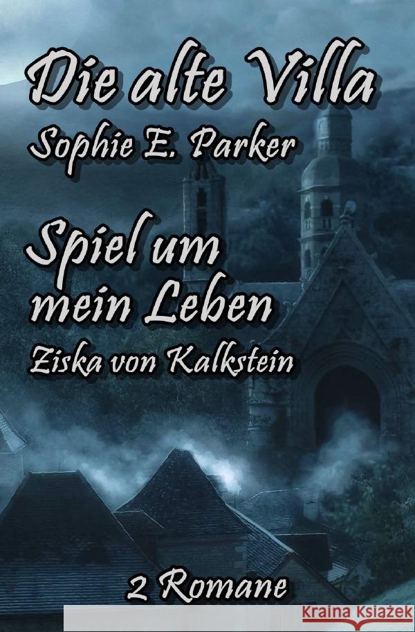 Die alte Villa / Spiel um mein Leben Parker, Sophie E., von Kalkstein, Ziska 9783754905920