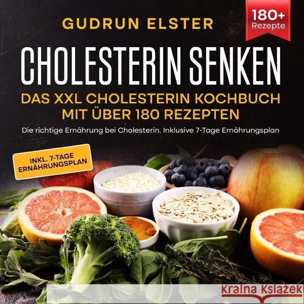 Cholesterin senken - Das XXL Cholesterin Kochbuch mit über 180 Rezepten Elster, Gudrun 9783754905937