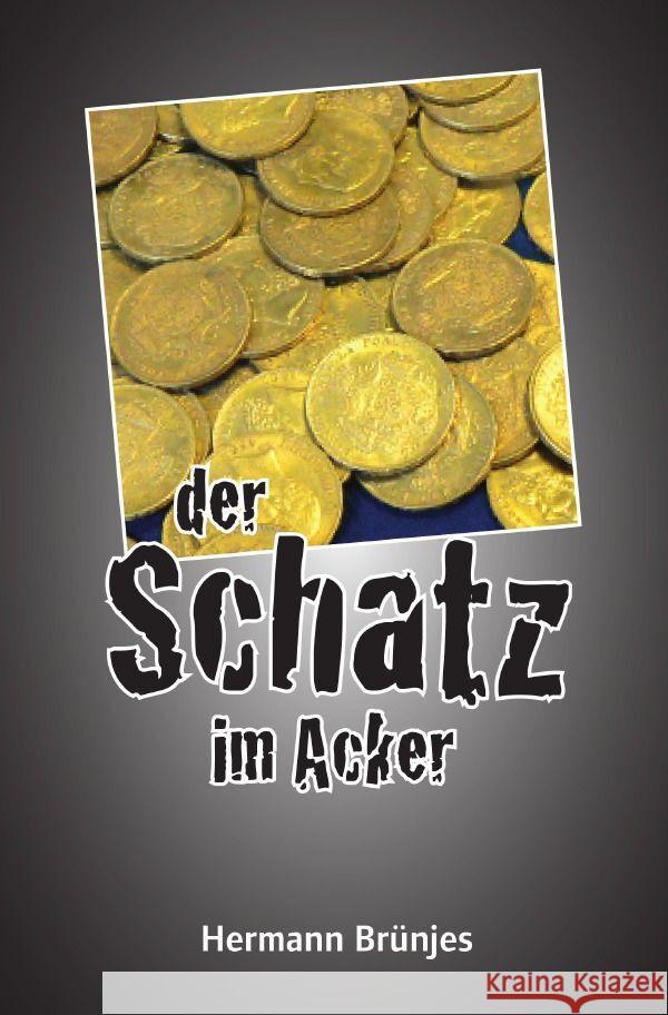 Der Schatz im Acker Brünjes, Hermann 9783754907757 epubli