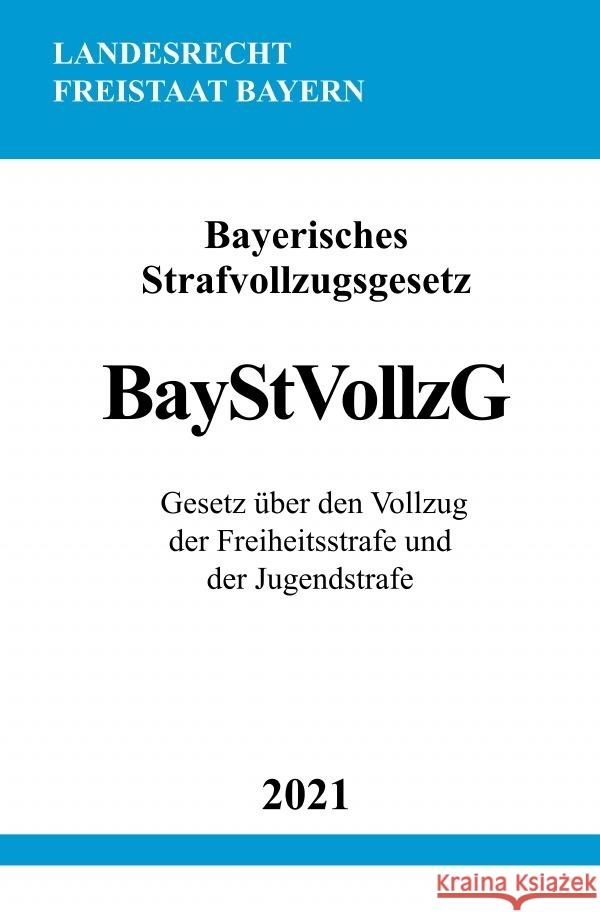 Bayerisches Strafvollzugsgesetz (BayStVollzG) Studier, Ronny 9783754909157 epubli