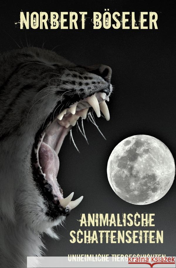 Animalische Schattenseiten Böseler, Norbert 9783754910467