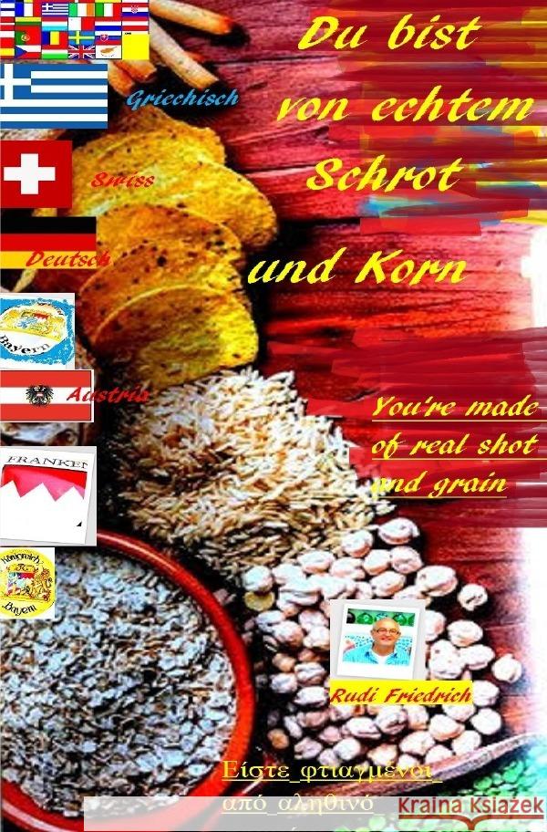 Du bist von echtem Schrot und Korn You're made of real shot and grain D UK GRC Friedrich, Rudolf, Haßfurt Knetzgau, Augsfeld, Friedrich, Rudi 9783754911952 epubli