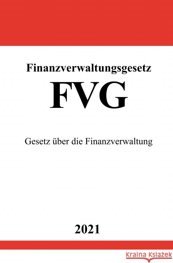 Finanzverwaltungsgesetz (FVG) Studier, Ronny 9783754911976