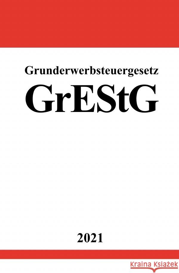 Grunderwerbsteuergesetz (GrEStG) Studier, Ronny 9783754912034