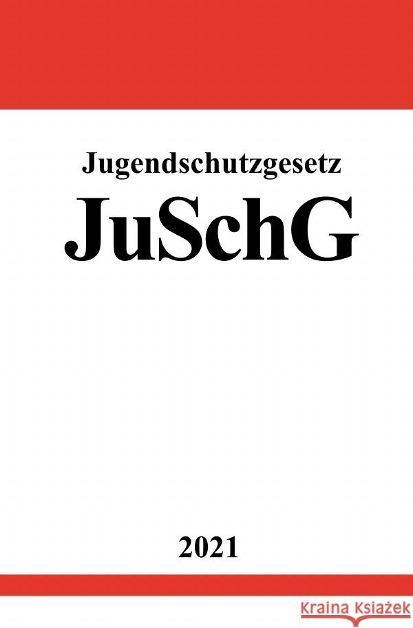 Jugendschutzgesetz (JuSchG) Studier, Ronny 9783754912881