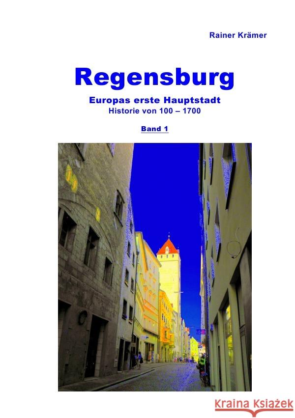 Regensburg Historie  100-1700  Band 1 Krämer, Rainer 9783754914809