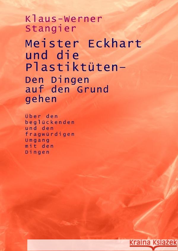 Meister Eckhart und die Plastiktüten - Den Dingen auf den Grund gehen Stangier, Klaus-Werner 9783754917831