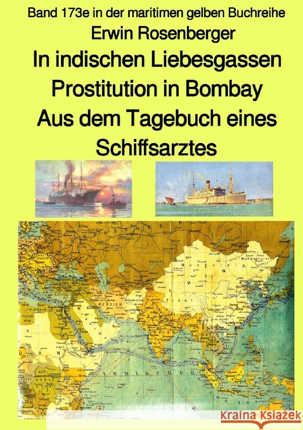In indischen Liebesgassen -  Prostitution in Bombay - Aus dem Tagebuch eines Schiffsarztes - Band 173e in der maritimen gelben Buchreihe - Farbe - bei Jürgen Ruszkowski Rosenberger, Erwin 9783754917947