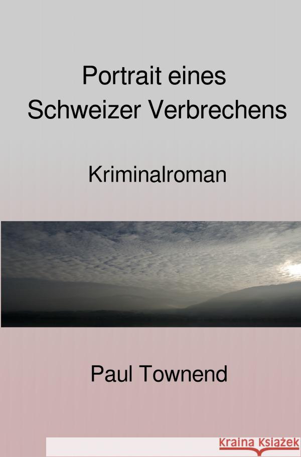 Portrait eines Schweizer Verbrechens Townend, Paul 9783754918890