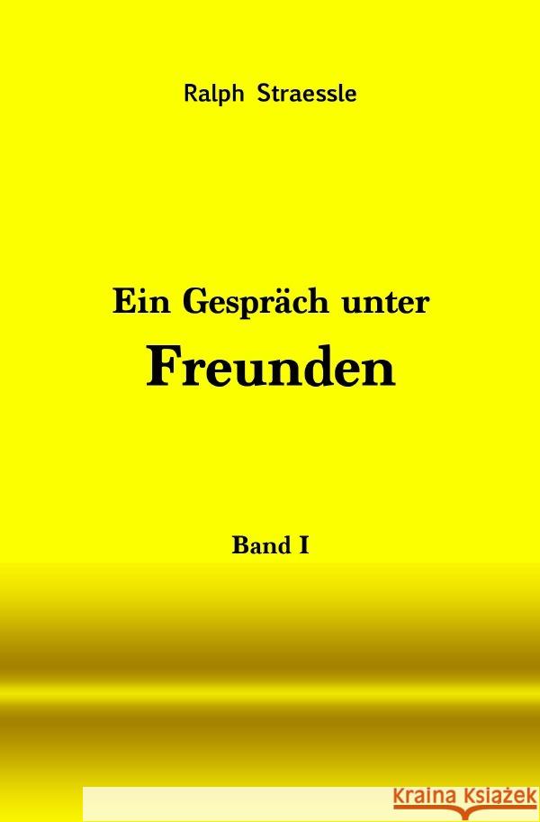 Ein Gespräch unter Freunden - Band I Straessle, Ralph 9783754920503