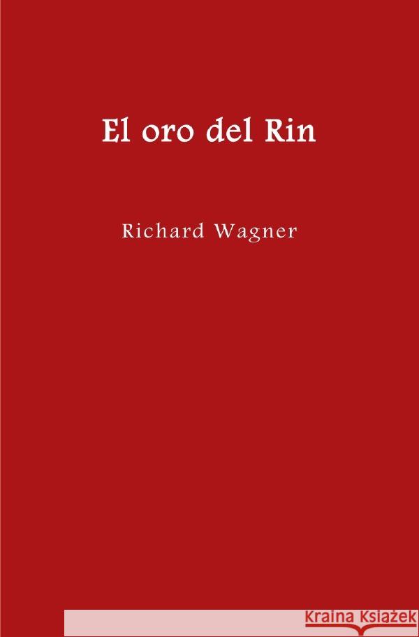 El anillo del nibelungo = Der Ring des Nibelungen / El oro del Rin Wagner, Richard 9783754921197 epubli