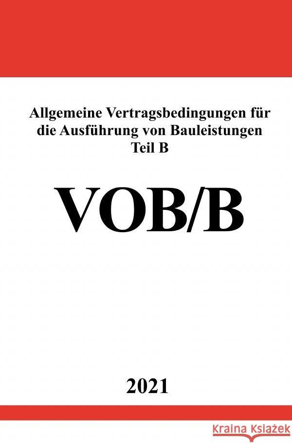 Allgemeine Vertragsbedingungen für die Ausführung von Bauleistungen Teil B (VOB/B Ausgabe 2016) Studier, Ronny 9783754921913