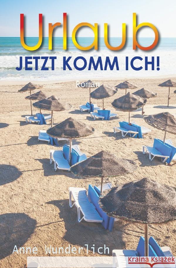 Urlaub - jetzt komm ich! Wunderlich, Anne 9783754923191