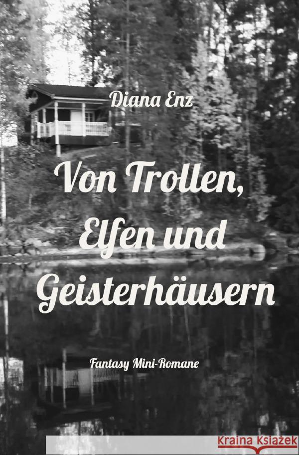 Von Trollen, Elfen und Geisterhäusern Enz, Diana 9783754924310