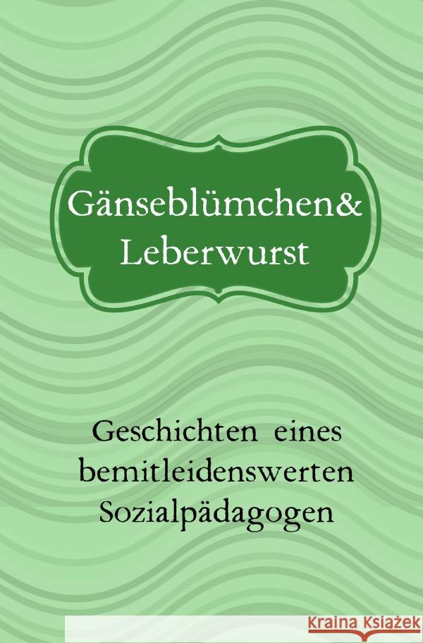 Gänseblümchen uns Leberwurst Schmitt, Willi 9783754924419