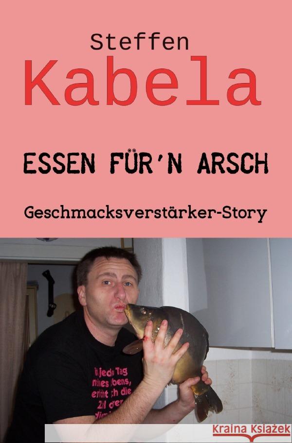 Essen für´n Arsch Kabela, Steffen 9783754925041