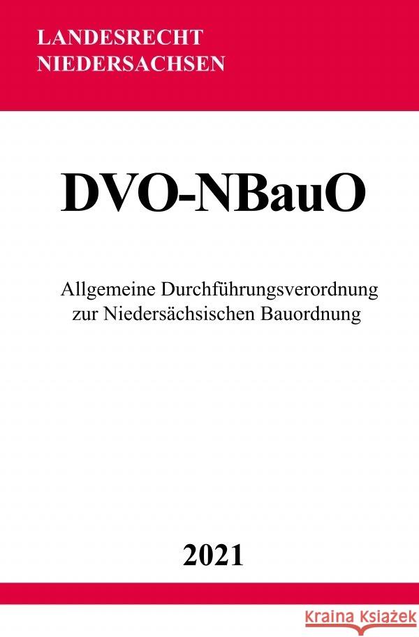 Allgemeine Durchführungsverordnung zur Niedersächsischen Bauordnung (DVO-NBauO) Studier, Ronny 9783754925225