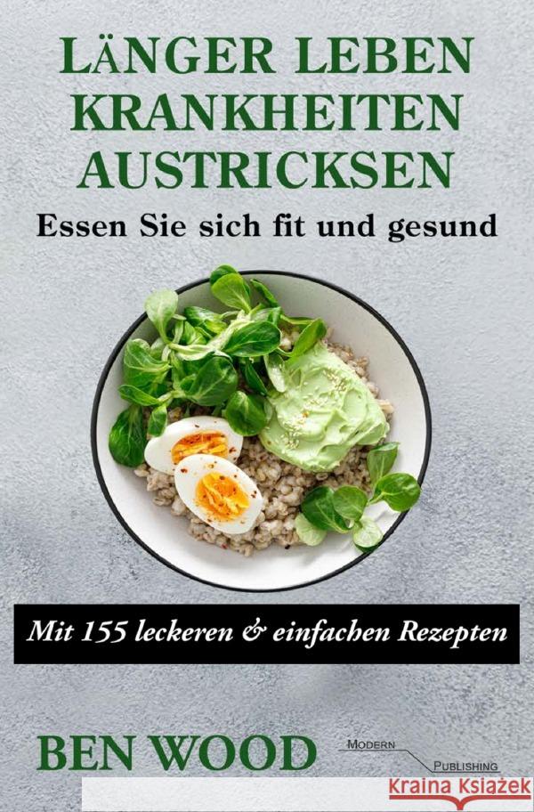 Länger Leben: Krankheiten austricksen - Essen Sie sich fit und gesund Wood, Ben 9783754925362 epubli