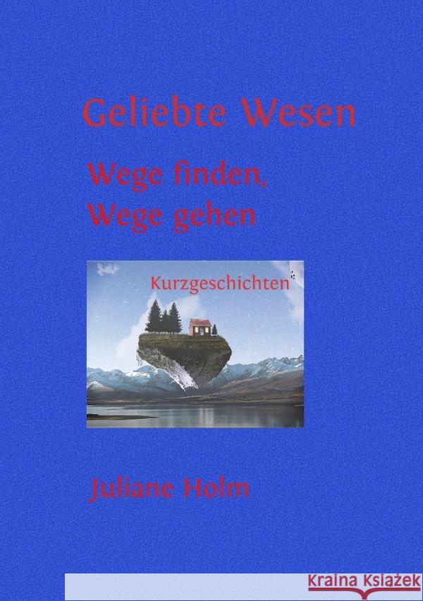 Geliebte Wesen Holm, Juliane 9783754926925