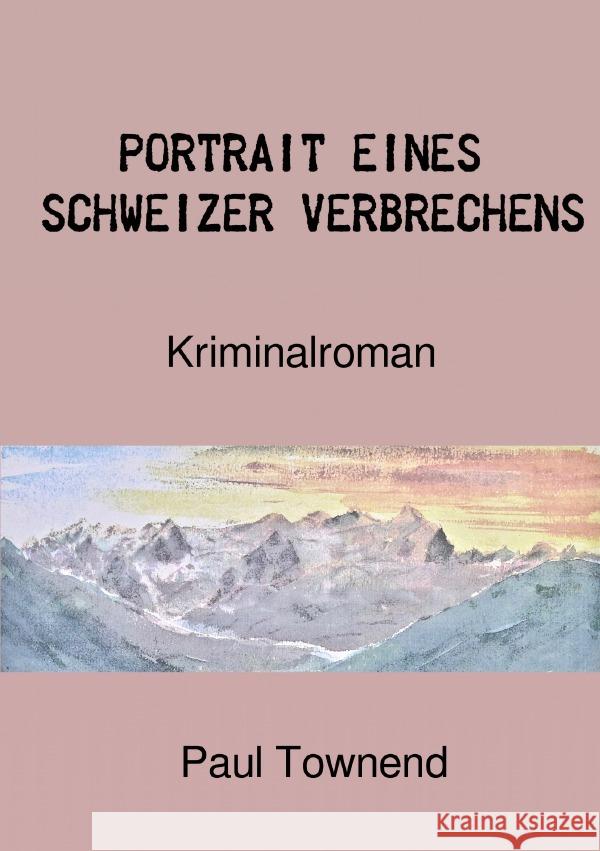 Portrait eines Schweizer Verbrechens Townend, Paul 9783754928431