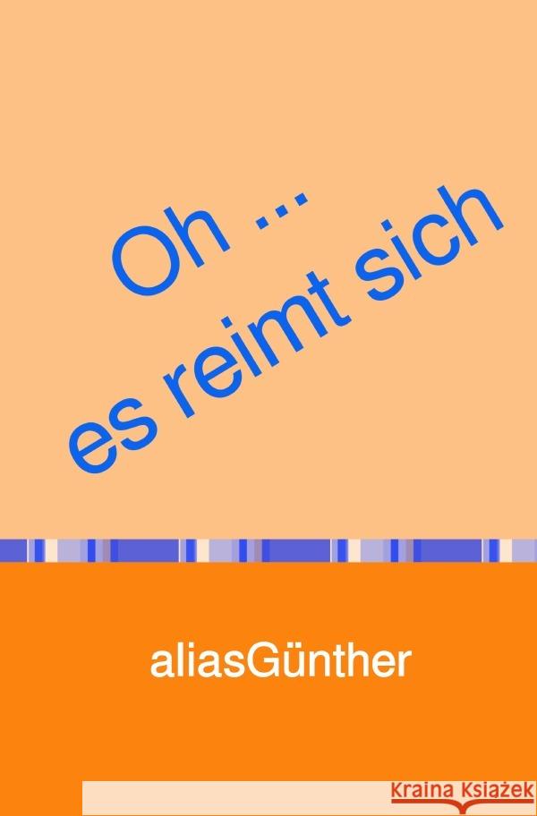 Oh ... es reimt sich Günther, alias 9783754929834