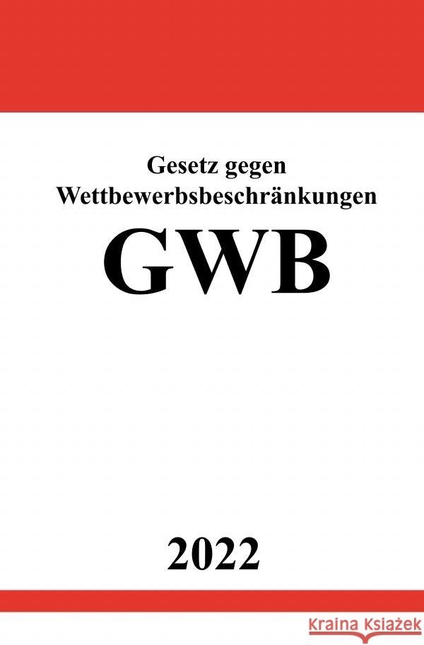 Gesetz gegen Wettbewerbsbeschränkungen GWB 2022 Studier, Ronny 9783754931240 epubli