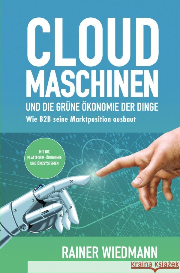 Cloud Maschinen und die grüne Ökonomie der Dinge Wiedmann, Rainer 9783754934463