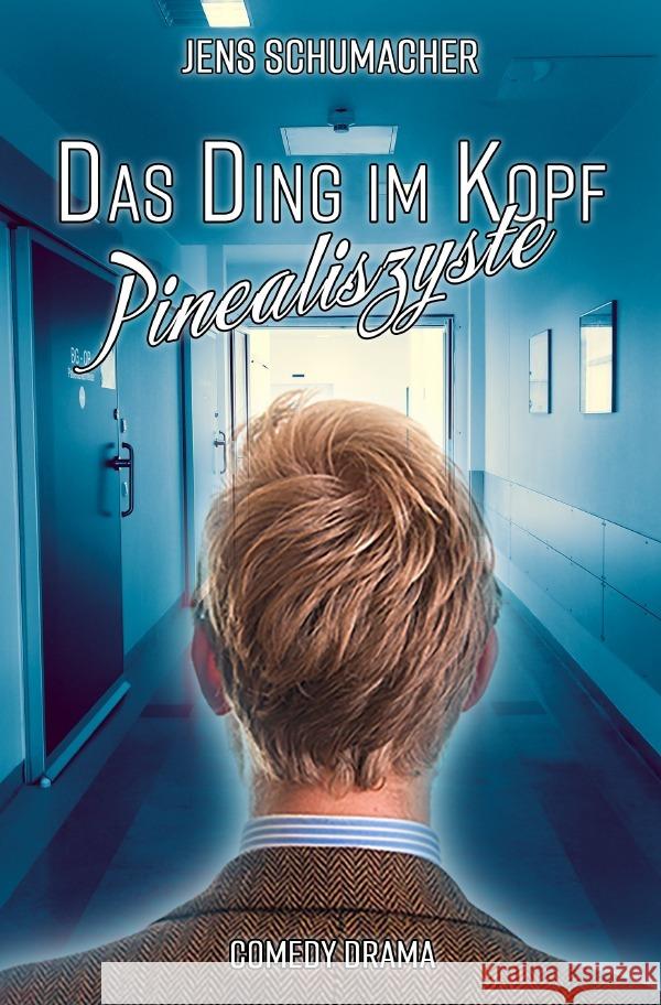 Das Ding im Kopf - Pinealiszyste Schumacher, Jens 9783754936399