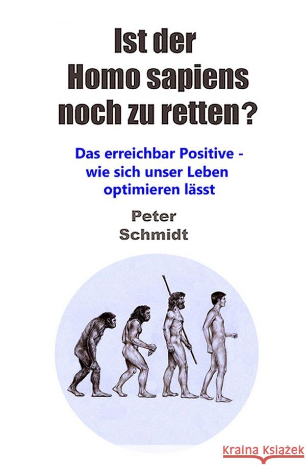 Ist der Homo sapiens noch zu retten? Schmidt, Peter 9783754937501 epubli