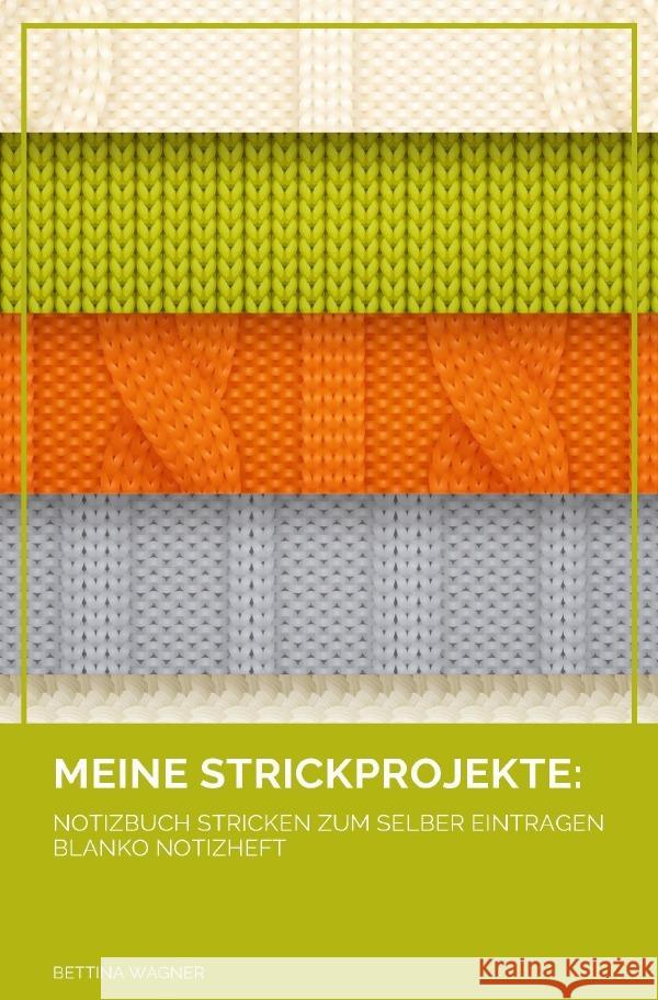 Meine Strickprojekte: Notizbuch Stricken zum selber Eintragen blanko Notizheft Wagner, Bettina 9783754937884 epubli