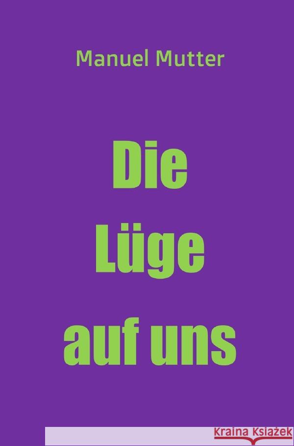 Die Lüge auf uns Mutter, Manuel 9783754938539 epubli