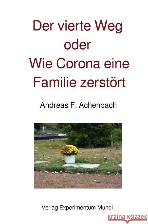 Der vierte Weg oder Wie Corona eine Familie zerstört Achenbach, Andreas 9783754940044