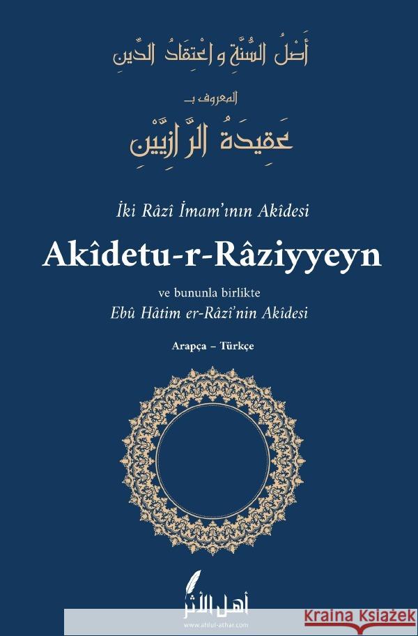 Aslu-s-Sunneti ve I'tikâdu-d-Dîn - Akidetu-r-Raziyyeyn er-Razi, Ebu Zur'a, er-Razi, Ebu Hatim 9783754942123