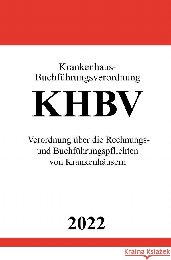 Krankenhaus-Buchführungsverordnung KHBV 2022 Studier, Ronny 9783754942376 epubli