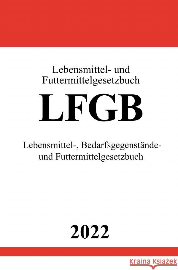 Lebensmittel- und Futtermittelgesetzbuch LFGB 2022 Studier, Ronny 9783754942703 epubli