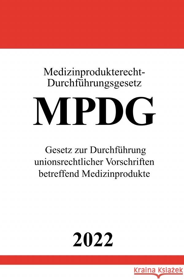 Medizinprodukterecht-Durchführungsgesetz MPDG 2022 Studier, Ronny 9783754943205 epubli