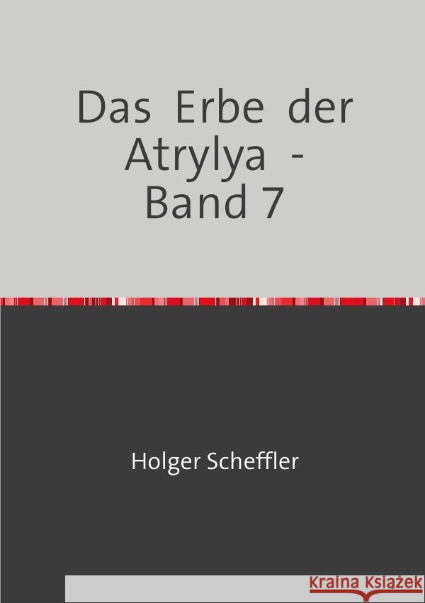 Das  Erbe  der  Atrylya  -   Band 7 Scheffler, Holger 9783754945841