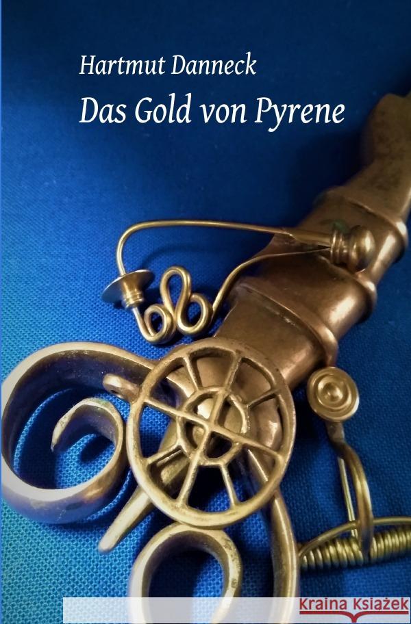 Das Gold von Pyrene Danneck, Hartmut 9783754946039