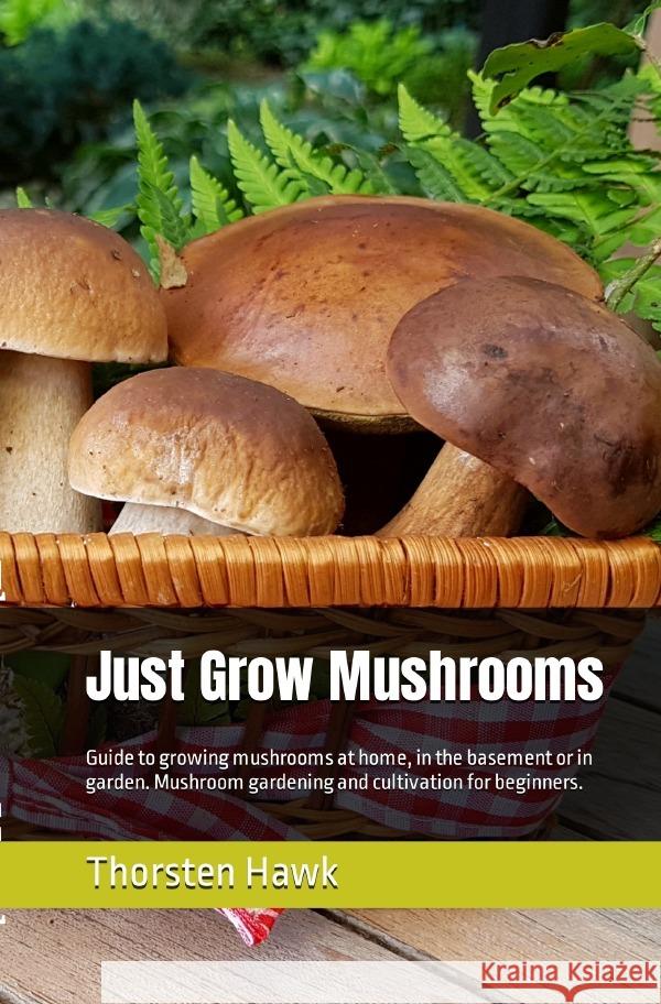 Just Grow Mushrooms Hawk, Thorsten 9783754947234