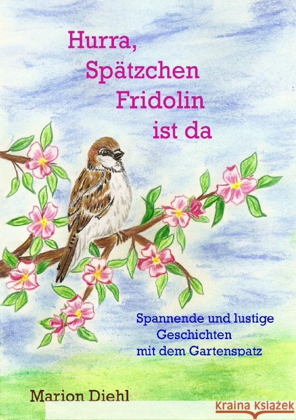 Hurra, Spätzchen Fridolin ist da Diehl, Marion 9783754948286 epubli