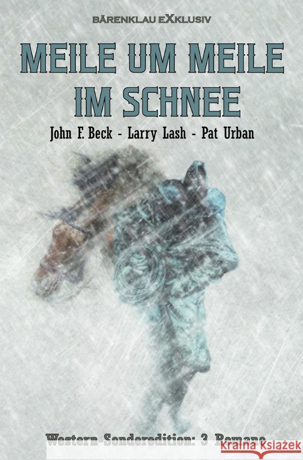 Meile um Meile im Schnee - Western-Sonderedition: 3 Romane Beck, John F., Lash, Larry, Urban, Pat 9783754948323