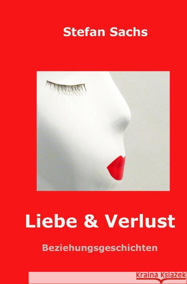 Liebe & Verlust Sachs, Stefan 9783754948460 epubli